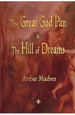 Coperta cărții 'The Great God Pan and the Hill of Dreams - Arthur Machen'