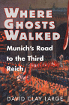 Coperta cărții 'Where Ghosts Walked: Munich's Road to the Third Reich - David Clay Large'