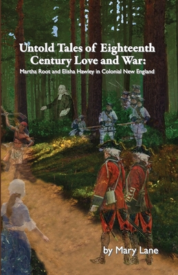 Coperta cărții 'Untold Tales of Eighteenth Century Love and War: Martha Root and Elisha Hawley in Colonial New England - Mary Lane'