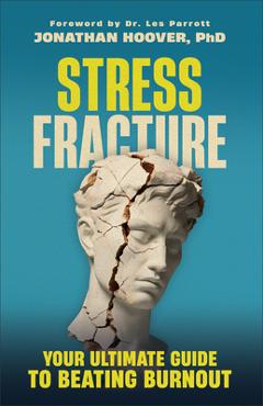 Coperta cărții 'Stress Fracture: Your Ultimate Guide to Beating Burnout -'