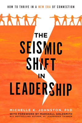 Coperta cărții 'The Seismic Shift in Leadership: How to Thrive in a New Era of Connection - Michelle K. Johnston'