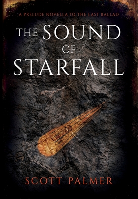 Coperta cărții 'The Sound of Starfall: A Prelude Novella to the Last Ballad - Scott Palmer'