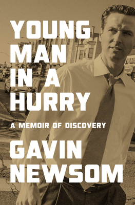 Young Man in a Hurry: A Memoir of Discovery - Gavin Newsom