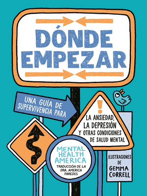 Dónde Empezar: Una Guía de Supervivencia Para La Ansiedad, La Depresión Y Otras Condiciones de Salud Mental (Where to Start Spanish Edition) -