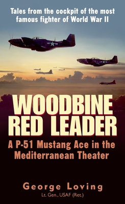 Woodbine Red Leader: A P-51 Mustang Ace in the Mediterranean Theater - George Loving