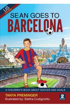 Coperta cărții 'Sean Goes To Barcelona: A children's book about soccer and goals. US edition - Tanya Preminger'