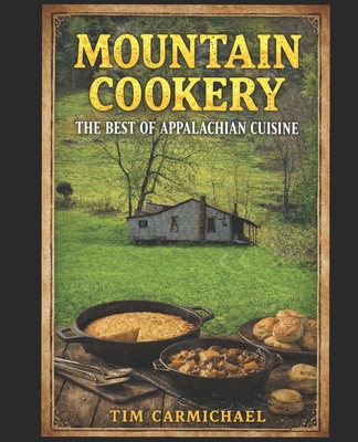 Coperta cărții 'Mountain Cookery: The Best of Appalachian Cuisine - Tim Carmichael'