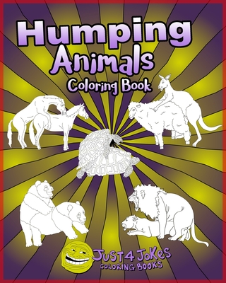 Humping Animals: A Funny and Inappropriate Humping Coloring Book for those with a Rude Sense of Humor - 