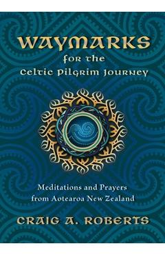 Coperta cărții 'Waymarks for the Celtic Pilgrim Journey: Meditations and Prayers from Aotearoa New Zealand - Craig A. Roberts'