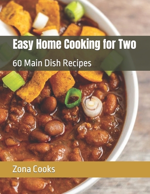 Coperta cărții 'Easy Home Cooking for Two: 60 Main Dish Recipes - Zona Cooks'