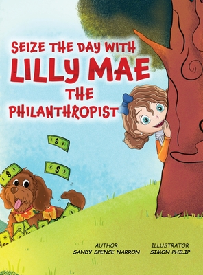 Coperta cărții 'Seize the Day with Lilly Mae the Philanthropist - Sandy Spence Narron'
