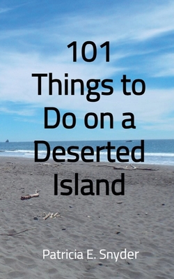 101 Things to Do on a Deserted Island - Patricia E. Snyder