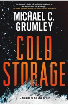 Coperta cărții 'Cold Storage: A Thriller of the Near Future - Michael C. Grumley'