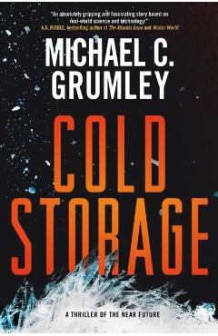 Cold Storage: A Thriller of the Near Future - Michael C. Grumley