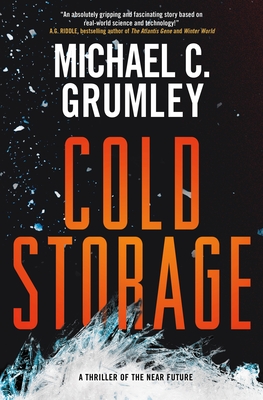 Cold Storage: A Thriller of the Near Future - Michael C. Grumley