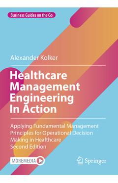 Poza produsului Healthcare Management Engineering in Action: Applying Fundamental Management Principles for Operational Decision Making in Healthcare - Alexander Kolker