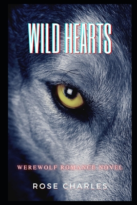 Wild Hearts: Werewolf Romance Novel - Rose Charles