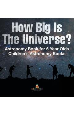 Coperta cărții 'How Big Is The Universe? Astronomy Book for 6 Year Olds Children's Astronomy Books -'