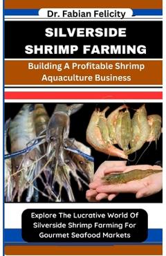 Coperta cărții 'Silverside Shrimp Farming: Building A Profitable Shrimp Aquaculture Business: Explore The Lucrative World Of Silverside'