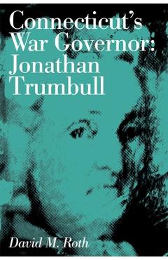 Coperta cărții 'Connecticut's War Governor: Jonathan Trumbull - David M. Roth'