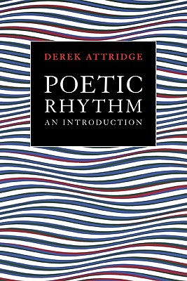 Coperta cărții 'Poetic Rhythm: An Introduction - Derek Attridge'