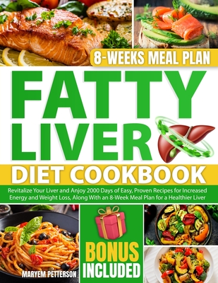 Fatty Liver Diet Cookbook: Revitalize Your Liver and Anjoy 2000 Days of Easy, Proven Recipes for Increased Energy and Weight Loss, Along With an - Maryem Petterson