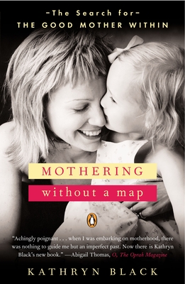 Coperta cărții 'Mothering Without a Map: The Search for the Good Mother Within - Kathryn Black'