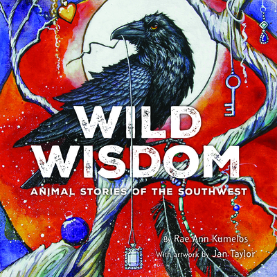 Coperta cărții 'Wild Wisdom: Animal Stories of the Southwest - Rae Ann Kumelos'