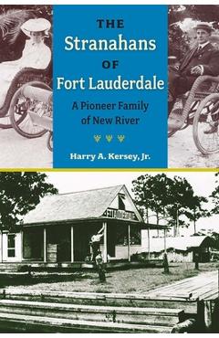 Coperta cărții 'The Stranahans of Fort Lauderdale: A Pioneer Family of New River - Harry A. Kersey'