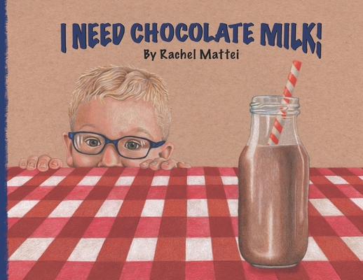 I Need Chocolate Milk! - Rachel S. Mattei