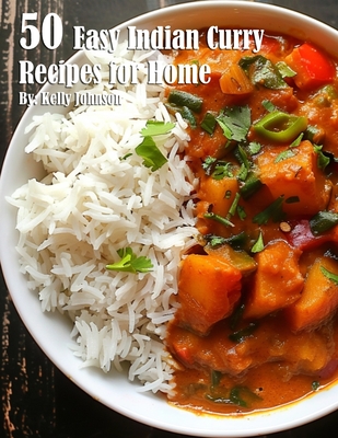 Coperta cărții '50 Easy Indian Curry Recipes for Home - Kelly Johnson'