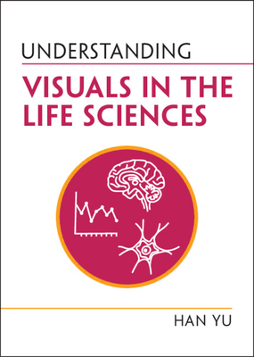 Understanding Visuals in the Life Sciences - Han Yu