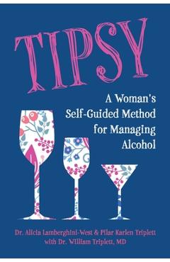 Coperta cărții 'Tipsy: A Woman's Self-Guided Method for Managing Alcohol - Alicia Lamberghini-west'