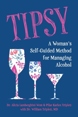 Coperta cărții 'Tipsy: A Woman's Self-Guided Method for Managing Alcohol - Alicia Lamberghini-west'