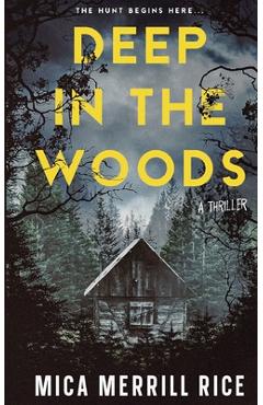 Coperta cărții 'Deep in the Woods: A small town thriller - Mica Merrill Rice'