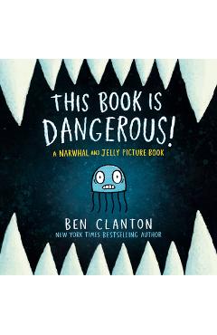 Poza produsului This Book Is Dangerous! (a Narwhal and Jelly Picture Book #1) - Ben Clanton