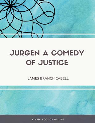 Jurgen A Comedy of Justice - James Branch Cabell