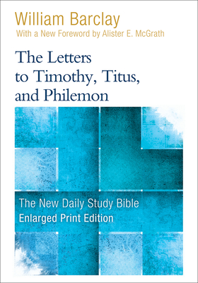 The Letters to Timothy, Titus, and Philemon - William Barclay