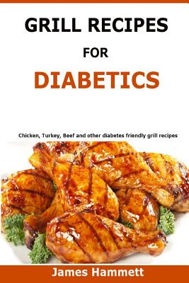 Coperta cărții 'Diabetic Grill Recipes: Chicken, turkey, beef, pork, fish and vegetable and others diabetes friendly grill recipes -'