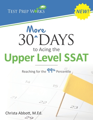 30 More Days to Acing the Upper Level SSAT: Reaching for the 99th Percentile - Christa B. Abbott M. Ed