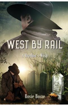 Poza produsului West By Rail: A Brother's Wish (Book #2) Revised 2nd edition - Rosie Bosse