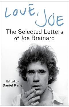 Poza produsului Love, Joe: The Selected Letters of Joe Brainard - Joe Brainard