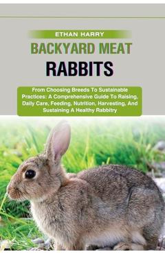 Coperta cărții 'Backyard Meat Rabbits: From Choosing Breeds To Sustainable Practices: A Comprehensive Guide To Raising, Daily Care,'