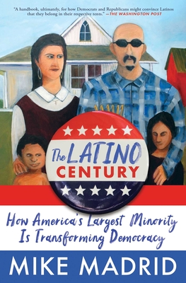 The Latino Century: How America's Largest Minority Is Transforming Democracy - Mike Madrid