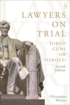 Lawyers on Trial: Hired Guns or Heroes? - Christopher Whelan