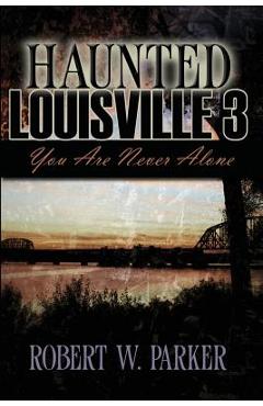 Coperta cărții 'Haunted Louisville 3 - Robert W. Parker'