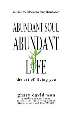 Coperta cărții 'Abundant Soul, Abundant Life: The Art of Living You - Ghary David Won'