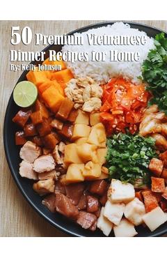 Coperta cărții '50 Premium Vietnamese Dinner Recipes for Home - Kelly Johnson'