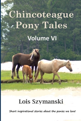 Chincoteague Pony Tales: Volume VI - Lois Szymanski