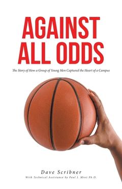 Poza produsului Against All Odds: The Story of How a Group of Young Men Captured the Heart of a Campus - Dave Scribner